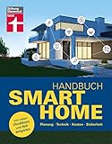 Handbuch Smart Home: Wie funktioniert die Technik? - Schritt für Schritt zum eigenen Smart Home - Systeme im Überblick: Planung, Technik, Kosten, Sicherheit. Mit vielen Checklisten und Fallbeispielen